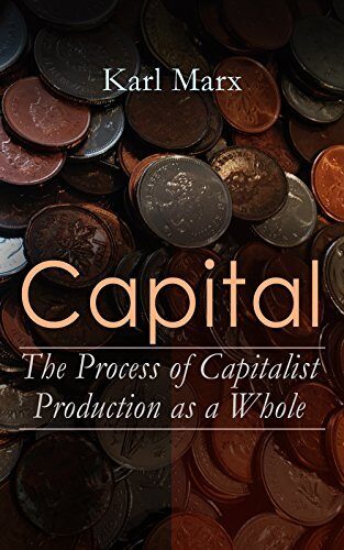 Capital: The Process of Capitalist Production as a Whole (Annotated): Enriched Edition. Profit, Rent, Credit, and Crisis in the Critique of Political Economy