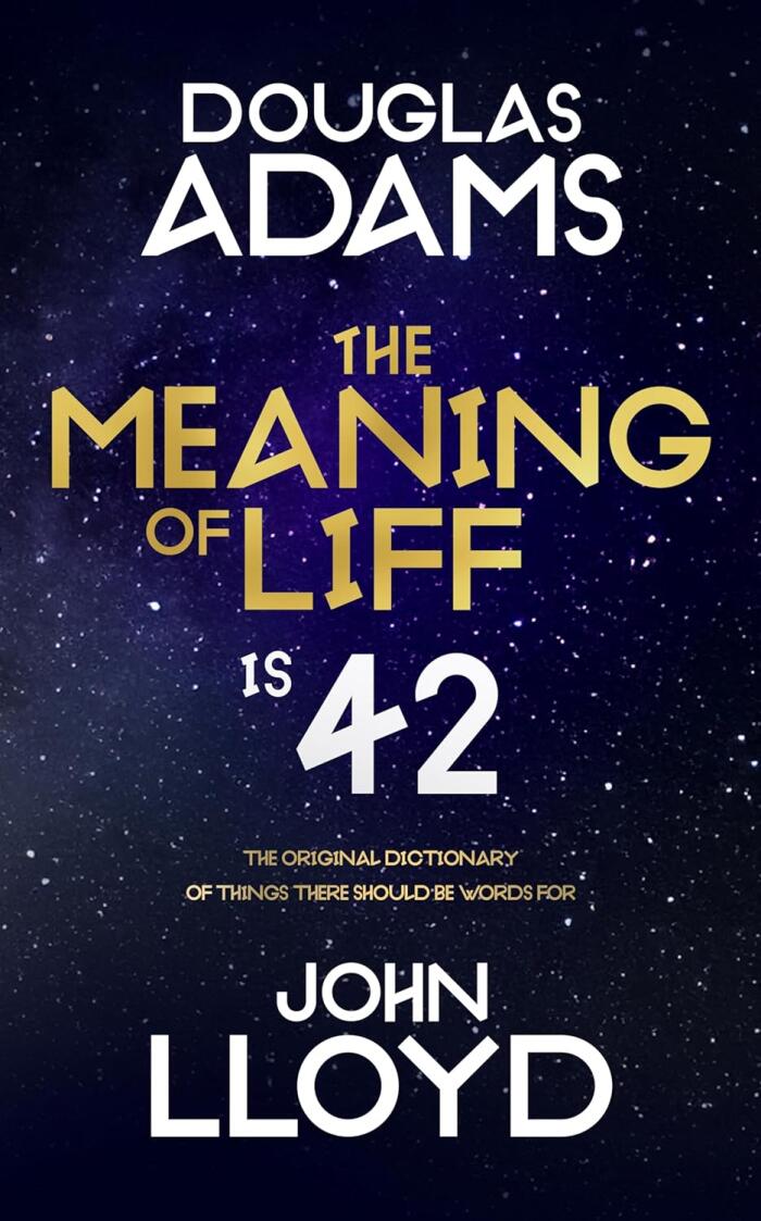 The Meaning of Liff: The Original Dictionary of Things There Should Be Words For