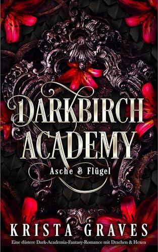 Darkbirch Academy: Eine düstere Dark-Academia-Fantasy-Romance mit Drachen & Hexen
