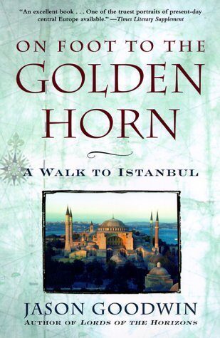 On Foot to the Golden Horn: A Walk to Istanbul Paperback April 15, 2000