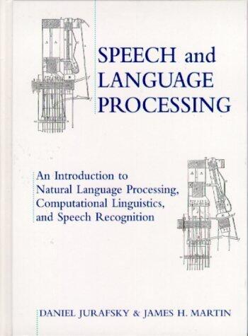 Speech and Language Processing: An Introduction to Natural Language Processing, Computational Linguistics and Speech Recognition 1st edition by Jurafsky, Daniel, Martin, James H. (2000) Library Binding