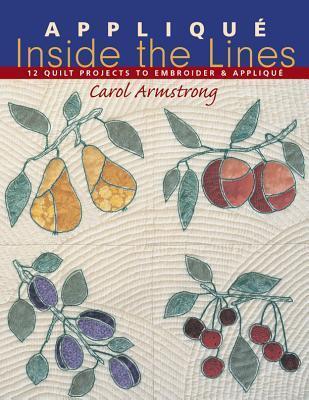 Applique Inside the Lines: 12 Quilt Projects to Embroider & Applique