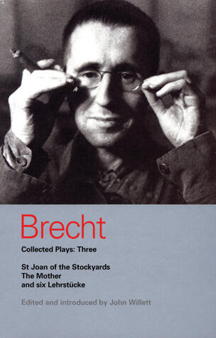 Collected Plays 3: St Joan of the Stockyards / The Mother / Six Lehrstucke