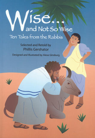 Wise and Not So Wise: Ten Tales from the Rabbis