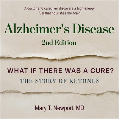 Alzheimer's Disease: What If There Was a Cure?: The Story of Ketones