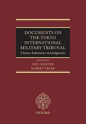 Documents on the Tokyo International Military Tribunal: Charter, Indictment and Judgments