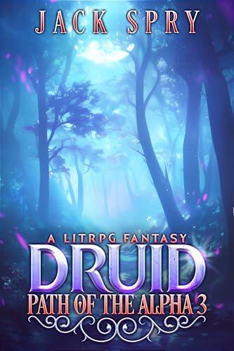 Druid Path of the Alpha 3: A LitRPG Fantasy