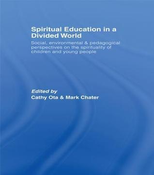 Spiritual Education in a Divided World: Social, Environmental and Pedagogical Perspectives on the Spirituality of Children and Young People