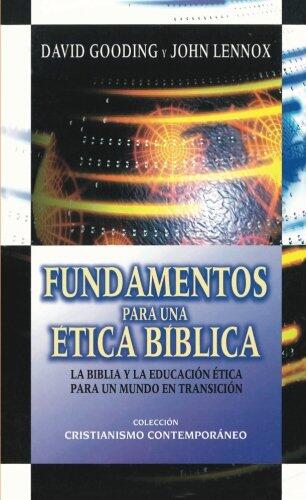 Fundamentos para una Ética Bíblica: La Biblia y la Educación Ética para un Mundo en Transición