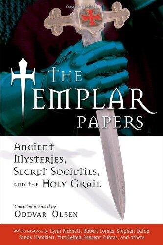 The Templar Papers: Ancient Mysteries, Secret Societies, and the Holy Grail: Ancient Mysteries, Secret Societies and the Holy Grail