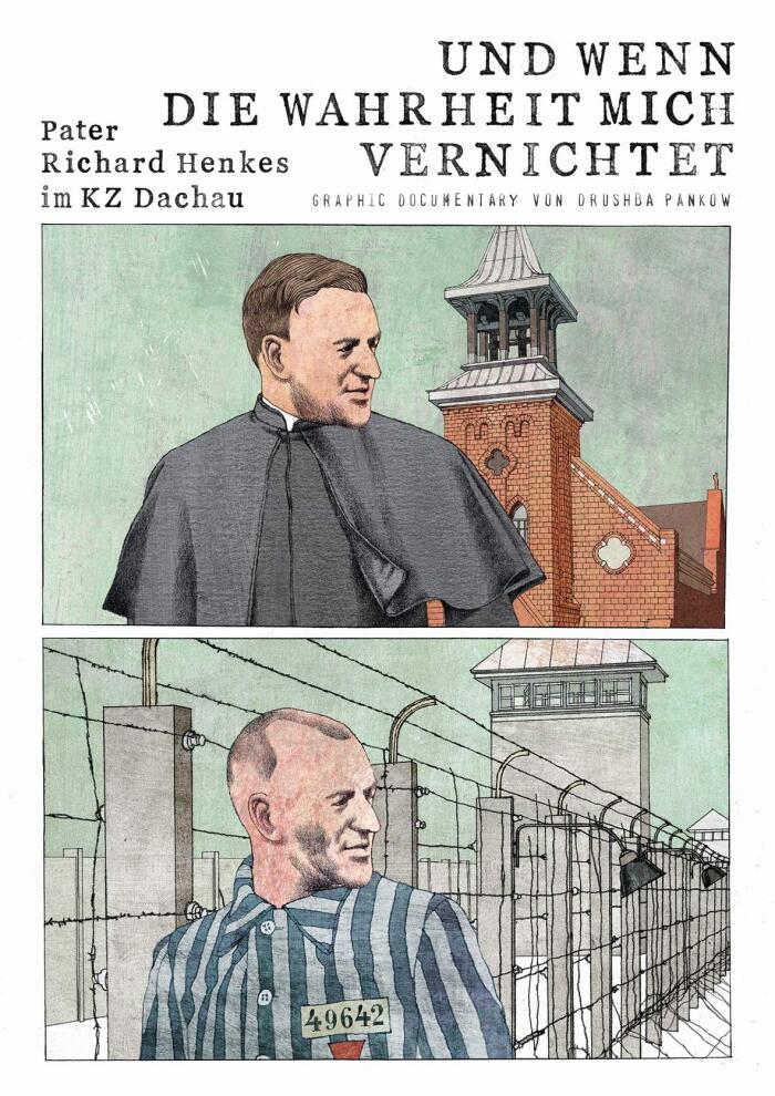 Und wenn die Wahrheit mich vernichtet: Pater Richard Henkes im KZ Dachau