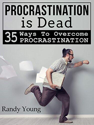 Procrastination Is Dead: 35 Ways To Overcome Procrastination