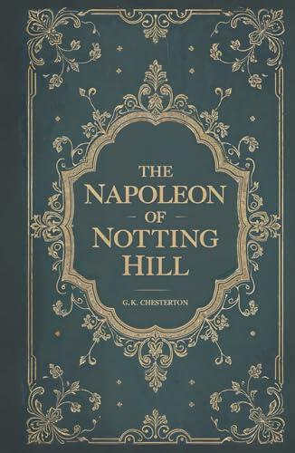 The Napoleon of Notting Hill: Satirical Dystopia of London's Boroughs by G.K. Chesterton