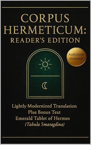 Corpus Hermeticum: Reader's Edition: Lightly Modernized Translation Plus The Emerald Tablet of Hermes
