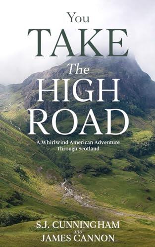 You Take the High Road: A Whirlwind American Adventure Through Scotland