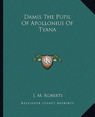 Damis: The Pupil of Apollonius of Tyana