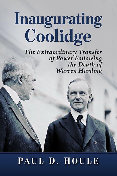 Inaugurating Coolidge: The Extraordinary Transfer of Power Following the Death of Warren Harding