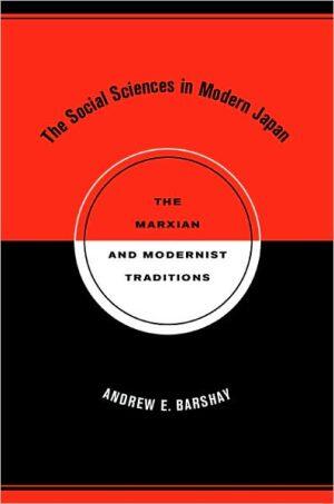 The Social Sciences in Modern Japan: The Marxian and Modernist Traditions