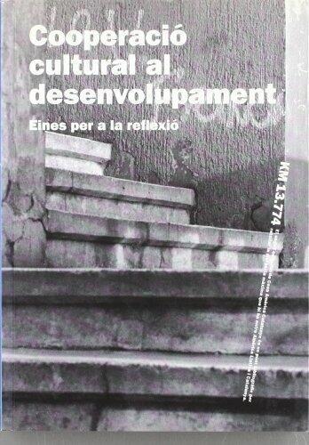 Cooperacio Cultural Al Desenvolupament: Eines Per a la Reflexio = Cooperacion Cultural Al Desarrollo: Herramientas Para La Reflexion