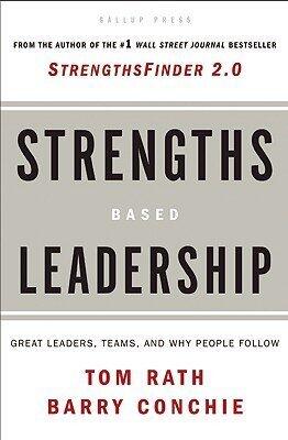 Strengths Based Leadership: Great Leaders, Teams, and Why People Follow [STRENGTHS BASED LEADERSHIP]