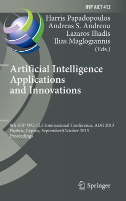 Artificial Intelligence Applications and Innovations: 9th IFIP WG 12.5 International Conference, AIAI 2013, Paphos, Cyprus, September 30 -- October 2, ... and Communication Technology, 412)