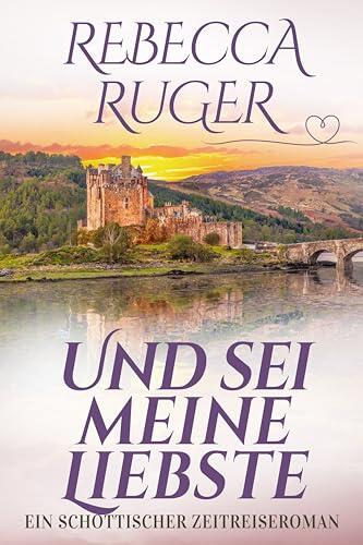 Und Sei Meine Liebste: Fern der Heimat: Schottischer Zeitreise Romanserie