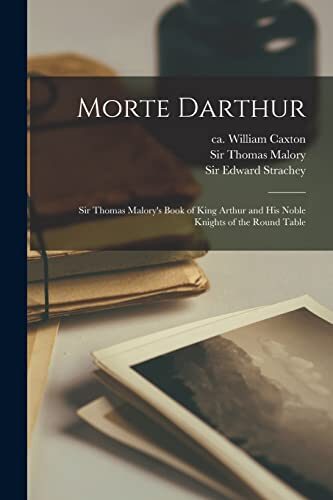 Morte Darthur; Sir Thomas Malory's Book of King Arthur and His Noble Knights of the Round Table