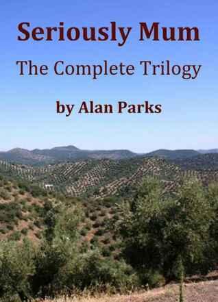 Seriously Mum (The Complete Trilogy)