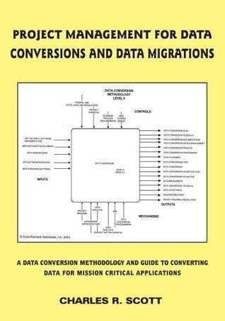 Project Management for Data Conversions and DATA MIGRATIONS: A Data Conversion Methodology and Guide to Converting Data for Mission Critical Applications