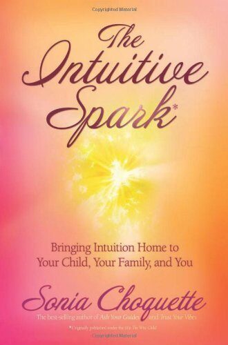 The Intuitive Spark: Bringing Intuition Home to Your Child, Your Family, and You