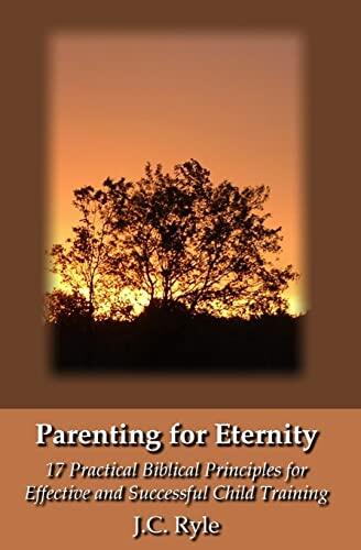 Parenting for Eternity: 17 Practical Biblical Principles for Effective and Successful Child Training