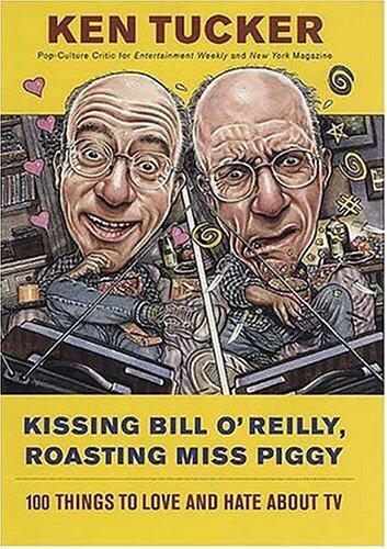 Kissing Bill O'Reilly, Roasting Miss Piggy: 100 Things to Love and Hate About TV