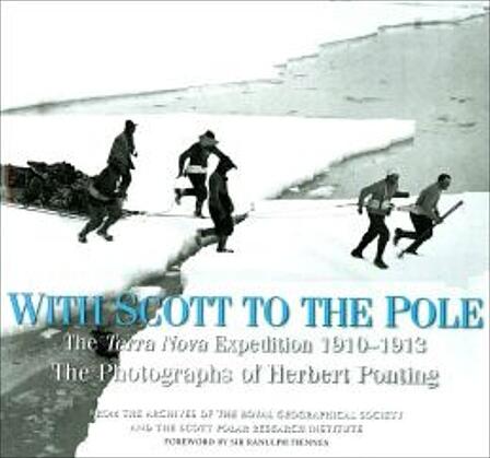 With Scott to the Pole: The Terra Nova Expedition 1910-1913: the Photographs of Herbert Ponting