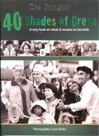 40 Shades of Green: A Wry Look at What It Means to Be Irish