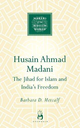 Husain Ahmad Madani: The Jihad for Islam and India's Freedom