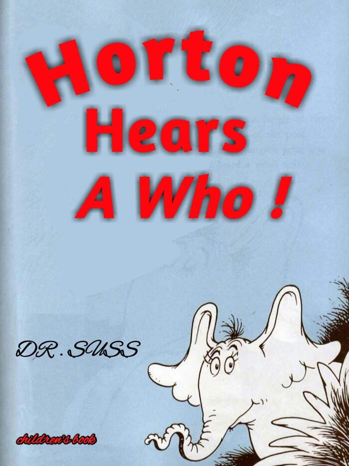 Horton Hears a Who !: Read the full version of Horton's story, by the famous Dr. Seuss