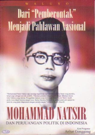 Dari "Pemberontak" Menjadi Pahlawan Nasional: Mohammad Natsir dan Perjuangan Politik di Indonesia