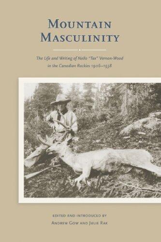 Mountain Masculinity: The Life and Writing of Nello Tex Vernon-Wood in the Canadian Rockies, 1906-1938