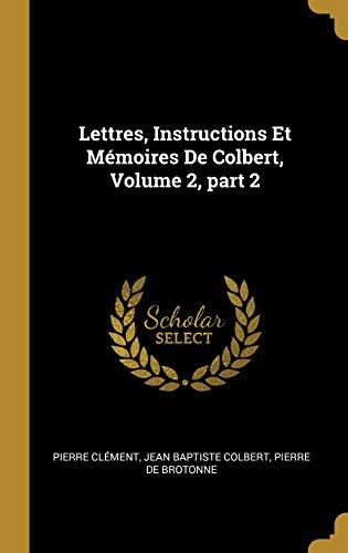 Lettres, Instructions et Mémoires de Colbert (Volume 2, Part 2)