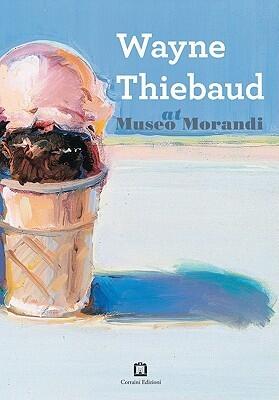 Wayne Thiebaud at Museo Morandi