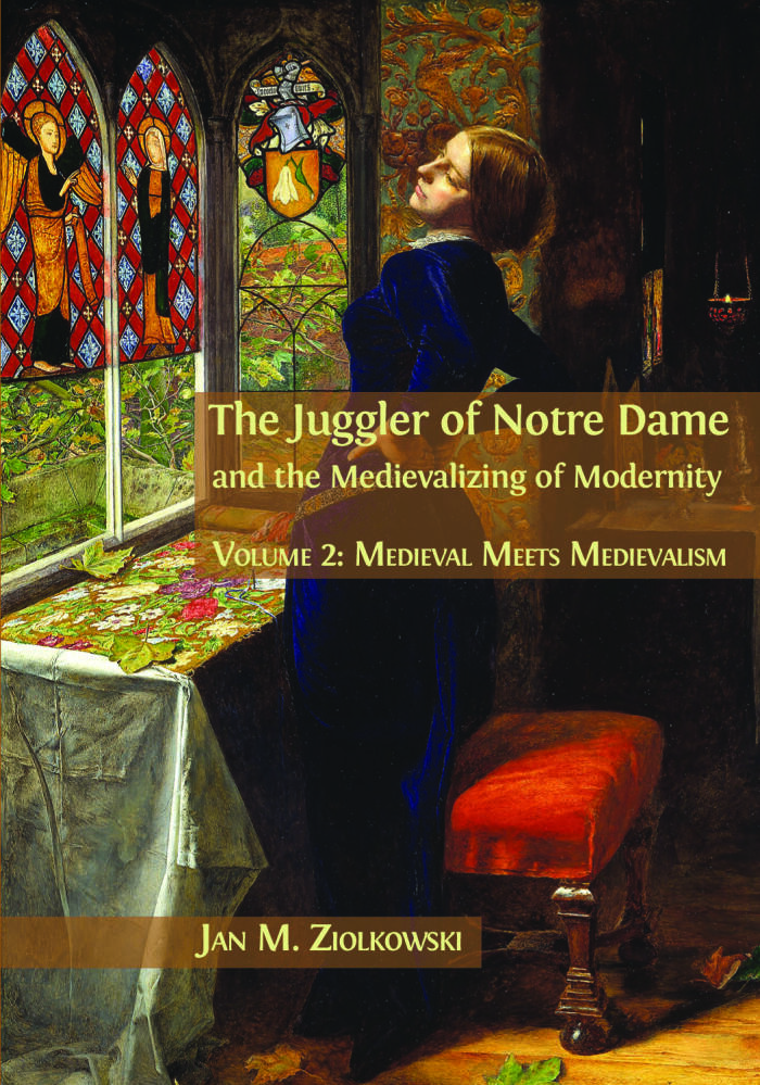 The Juggler of Notre Dame and the Medievalizing of Modernity. Volume 2: Medieval Meets Medievalism