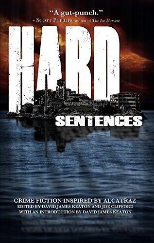 Hard Sentences: Crime Fiction Inspired by Alcatraz
