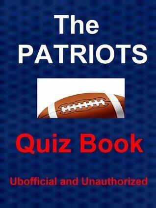 The Unofficial New England Patriots Quiz Book