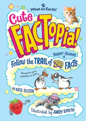 Cute FACTopia!: Follow the Trail of 200 Super-sweet Facts
