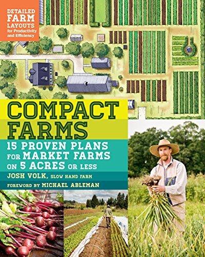 Compact Farms: 15 Proven Plans for Market Farms on 5 Acres or Less (Includes Detailed Farm Layouts for Productivity and Efficiency)