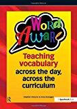 Word Aware: Teaching Vocabulary Across the Day, Across the Curriculum