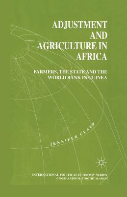 Adjustment and Agriculture in Africa: Farmers, the State and the World Bank in Guinea