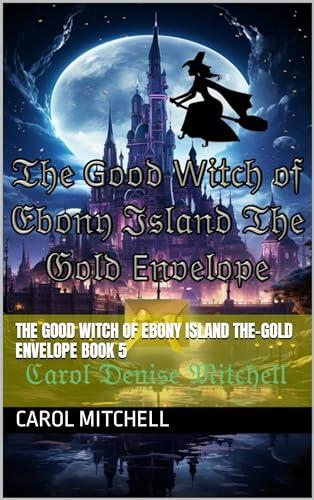 The Good Witch of Ebony Island The-Gold envelope Book 5