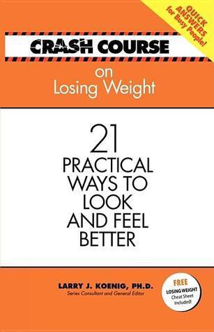 Crash Course Lose Weight: 21 Practical Ways to Look And Feel Better