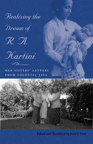Realizing the Dream of R. A. Kartini: Her Sisters’ Letters from Colonial Java (Volume 114)